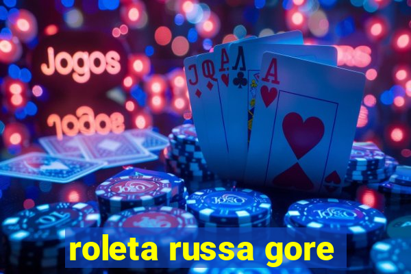 roleta russa gore